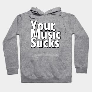 Your Music Sucks Hoodie